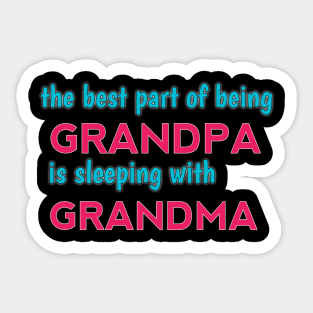 the best part of being grandpa is sleeping with grandma Sticker
